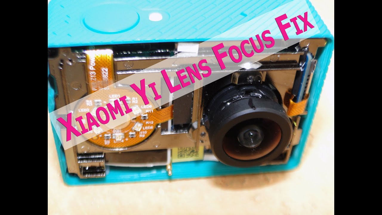 Xiaomi Yi Camera - Fix Lens Out of focus Problem - Lens Focus Fix - YouTube