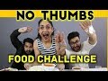 NO THUMBS CHALLENGE : Food Challenge ( FUNNY VIDEOS )