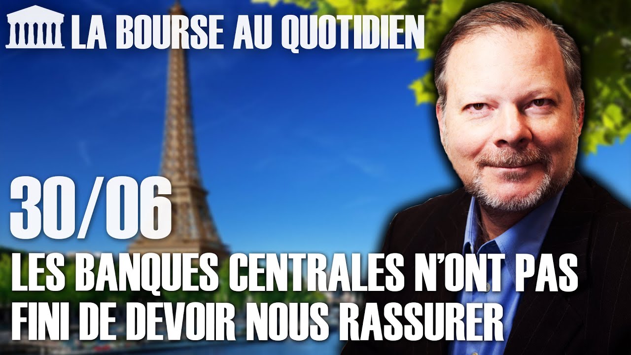 Bourse au Quotidien - Les banques centrales n’ont pas fini de devoir nous rassurer