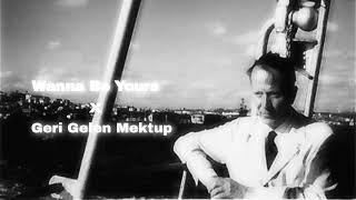 Wanna Be Yours & Geri Gelen Mektup (Nihal Atsız)