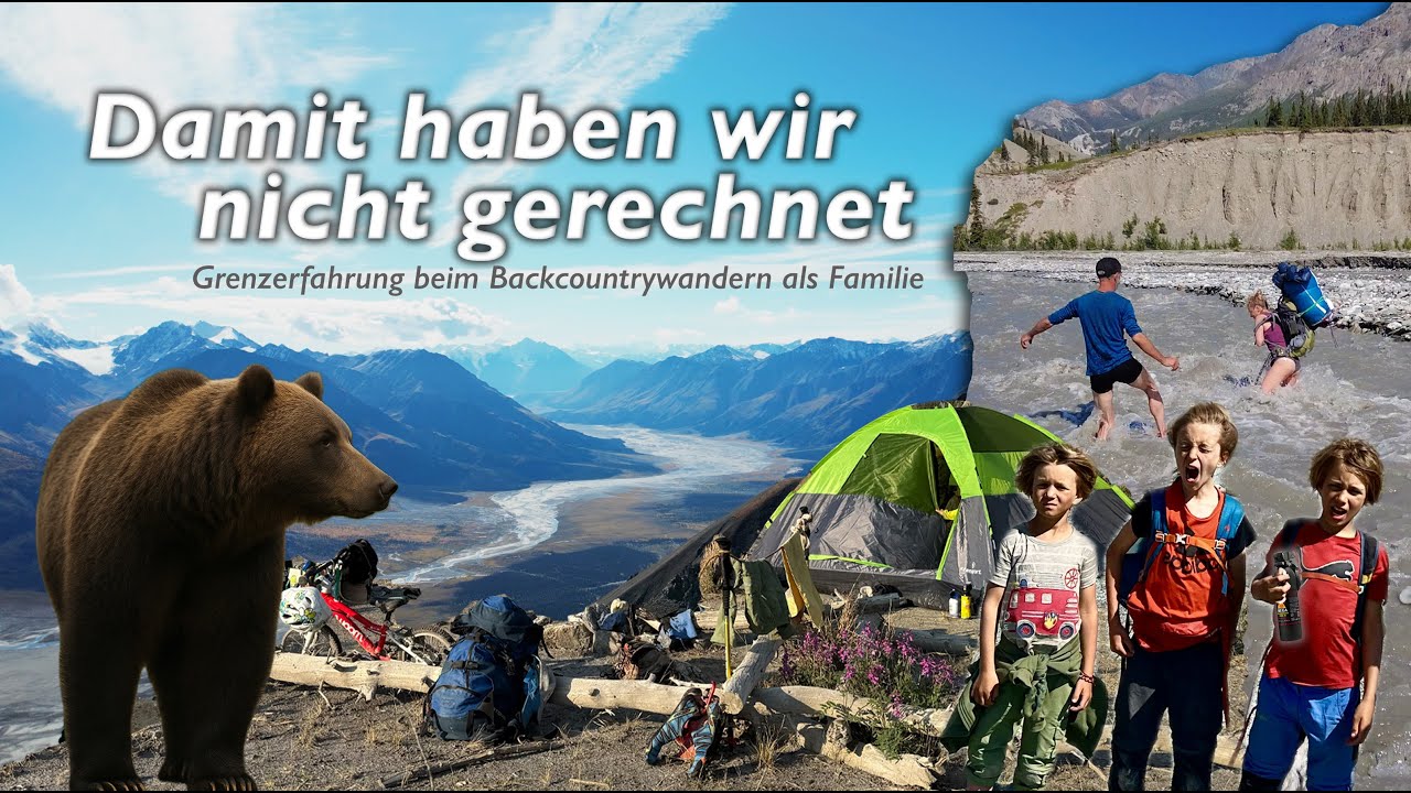 Damit haben wir nicht gerechnet - Grenzerfahrung beim Backcountrywandern als Familie / Yukon