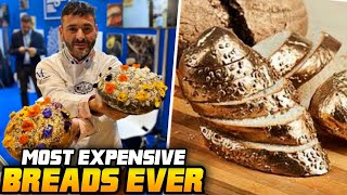 THESE ARE THE MOST EXPENSIVE BREADS IN THE WORLD!