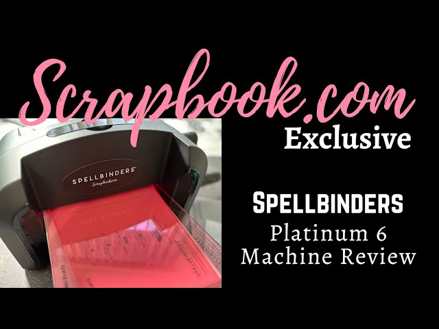 Must See! Scrapbook.com Exclusive Spellbinders Platinum 6 Die Cutting  Machine & Tips 