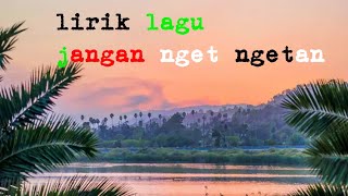 Lirik lagu jangan nget-ngetan nella karisma Story wa||lirik jangan nget ngetan