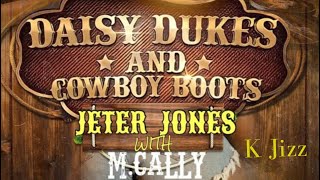 M. Calley Jeter Jones Ft K Jizz - Daisy Dukes & Cowboy Boots ( Remix )