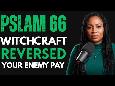 Pslam 66 Breaks Wtchcraft: What They Enemy Stole Is Being Returned Now