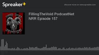 NRR Episode 157 (part 1 of 7)