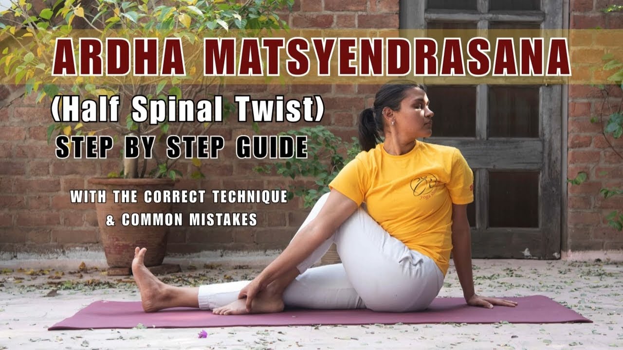 Unlock the SPINAL TWIST or Ardha Matsyendrasana: Technique & Benefits