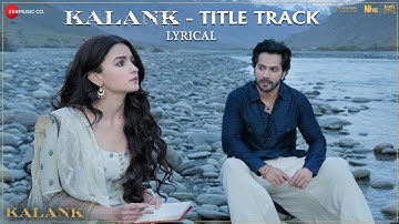 Kalank Title Track - Arijit Singh | Alia Bhatt & Varun Dhawan | Pritam | Lyrical
