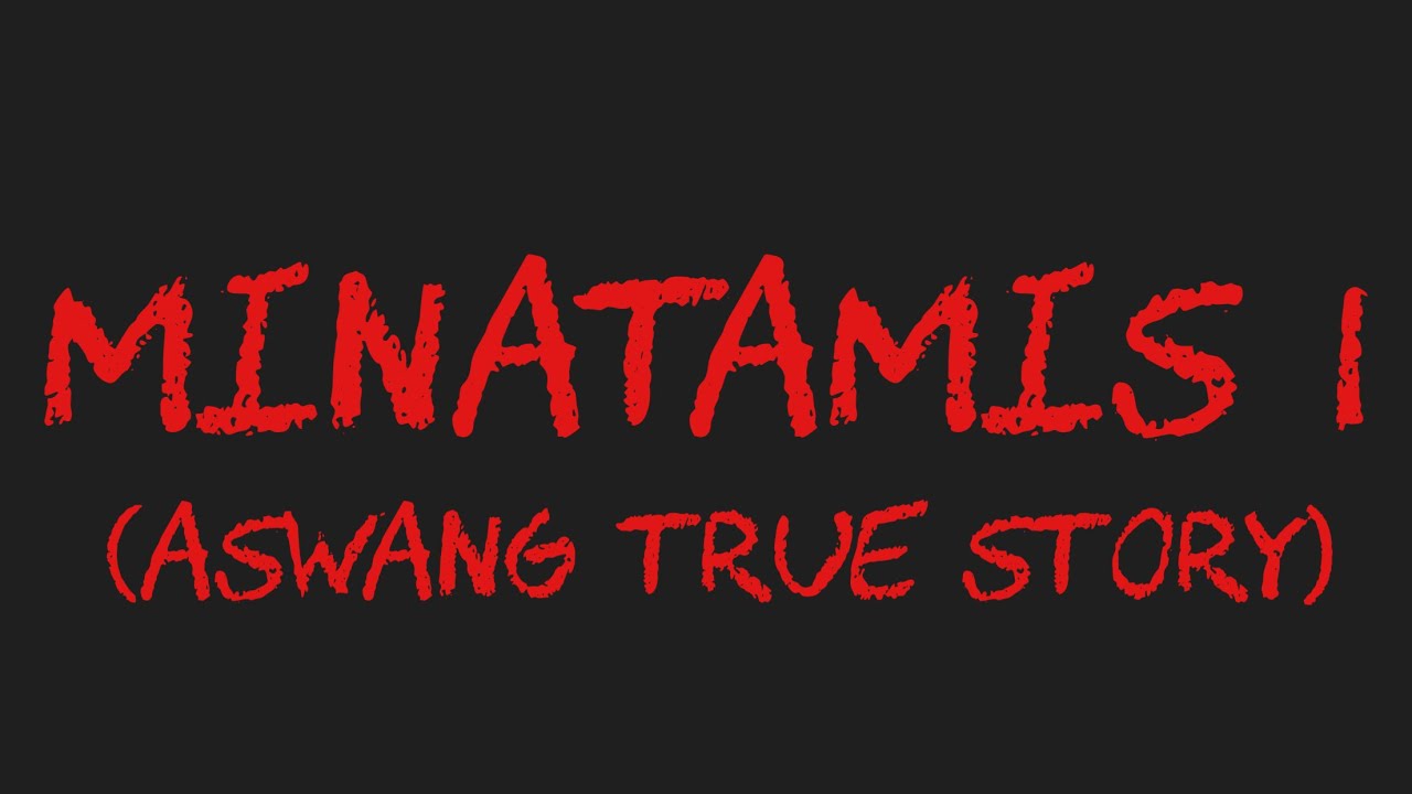 MINATAMIS I (Aswang True Story)