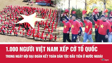 1.000 người Việt Nam xếp cờ Tổ quốc trong ngày hội Đại đoàn kết toàn dân tộc đầu tiên ở nước ngoài