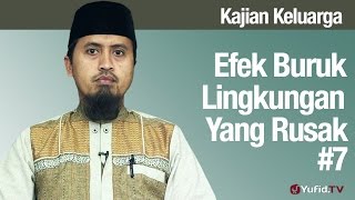 Fiqih Pendidikan: Anak Efek Buruk Lingkungan Yang Rusak Bagian 7 - Ustadz Abdullah Zaen, MA