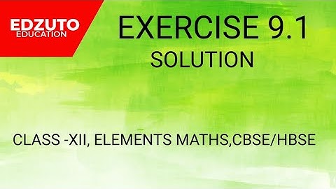 ELEMENTS MATHS,CLASS XII,EXERCISE 9.1,SOLUTION
