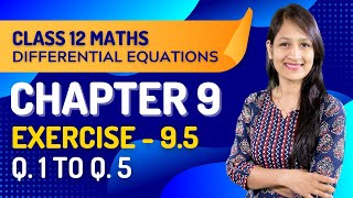 Class 12 Maths Chapter 9, Exercise 9.5 (Q. 1, 2, 3, 4 & Q. 5) | Differential Equations