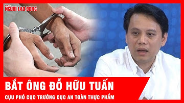 Cựu Phó Cục trưởng Cục An toàn thực phẩm Đỗ Hữu Tuấn bị bắt |  Tin tức