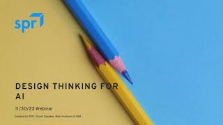 SPR Webinar: Design Thinking for AI Webinar Design Thinking For Ai Applications