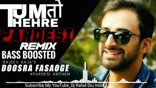 Tum Toh || Thehre Pardesi || Bass Boosted || by - DJ RAHUL S.R.I || DIU INDIA || 2019 ||
