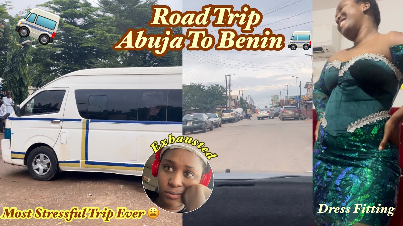 Travel With Me From Abuja To Benin By Road + Fitting My Dress !!!!! |Road Trip |