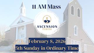 Ascension Parish - 5th Sunday in Ordinary Time - February 8, 2026 - 11 AM Mass