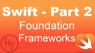 Swift Tutorial - Part 2 - Swift Foundation Frameworks
