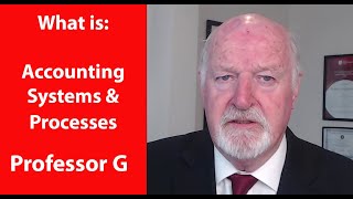 What is Accounting Systems and Processes - Professor G MBA TV What is Accounting Systems and Processes - Professor G MBA TV
