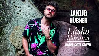 Jakub Hübner - Láska bláznivá (Karel Gott Cover) (Audio)