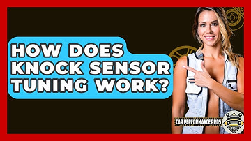 How Does Knock Sensor Tuning Work? - Car Performance Pros