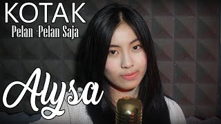 Download lagu KOTAK - PELAN - PELAN SAJA COVER BY ALYSA
