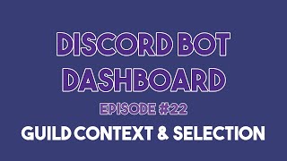 Discord Bot Dashboard #22 - Guild Selection & Guild Context
