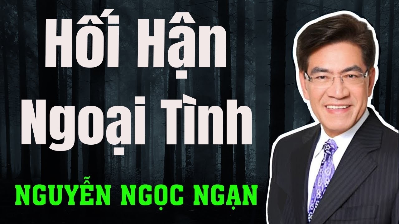 Nguyễn Ngọc Ngạn - HỐI HẬN MUỘN MÀNG NGOẠI TÌNH - Đọc Truyện Đêm Khuya Mới Nhất 2026