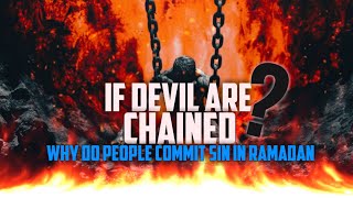 If Devil are Chained Why Do People Commit Sins in Ramadan? (Must Watch)