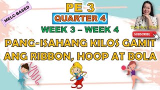 PE 3 || QUARTER 4 WEEK 3 - WEEK 4 | PANG-ISAHANG KILOS GAMIT ANG RIBBON, HOOP AT BOLA | MELC-BASED