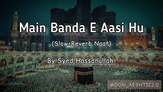 Main Banda Aasi Hu Khatakar Hu Maula (Slow+Reverb Naat) Sayed Hassanullah|| Moon_Aeshtic2.0 Resimi