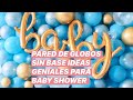 COMO HACER PARED DE GLOBOS SIN NESECIDAD DE BASE/IDEAS PARA BABY SHOWER CON GLOBOS PERLADOS