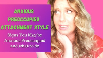 Anxious Preoccupied Attachment Style | What to do about Anxious Attachment and relationship anxiety