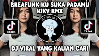 BREAFUNK KU SUKA PADAMU BY KIKY RMX VIRAL TIKTOK TERBARU YANG KALIAN CARI