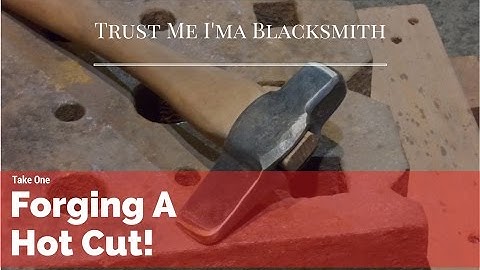 Forging a Hot Cut! Trust Me I