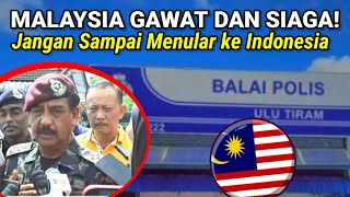 MALAYSIA GAWAT DAN SIAGA!  Jangan Sampai Menular ke Indonesia