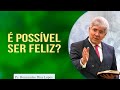 É possível ser Feliz? | Pr. Hernandes Dias Lopes