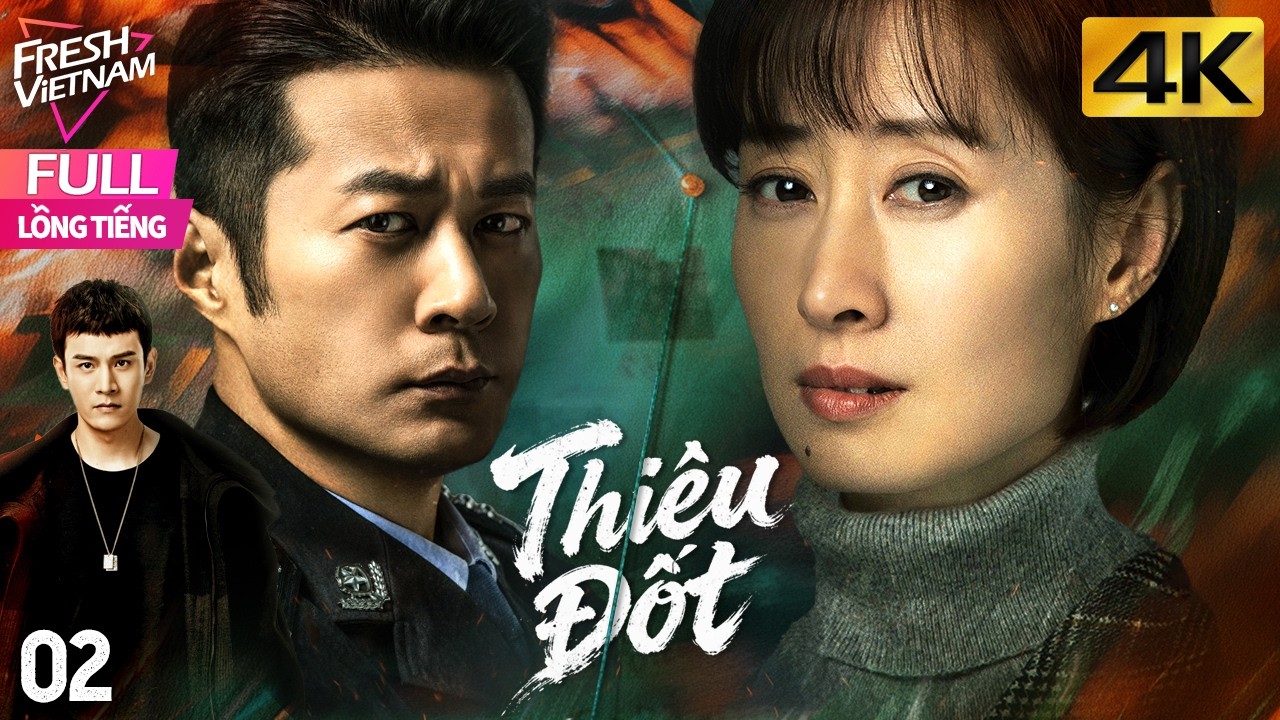 【Lồng Tiếng】Thiêu Đốt l Tập 02 l Phim Hành Động Hình Sự Trung Quốc Siêu Hay 2026 #hanhdong #kungfu