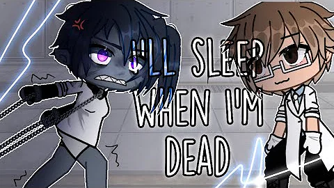 I’ll Sleep When I’m Dead | GLMV GCMV! | Zero_Dream Maker