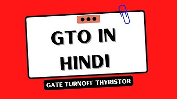 GTO (Gate Turnoff Thyristor) in Hindi | Electrical Engineering