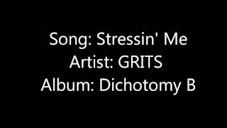 Stressin' Me- GRITS