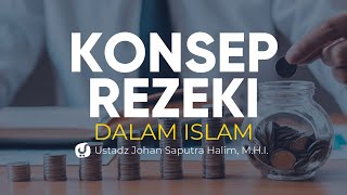 Memahami Konsep Rezeki Dalam Islam  Ustadz Johan Saputra Halim Mhi  Ceramah Agama