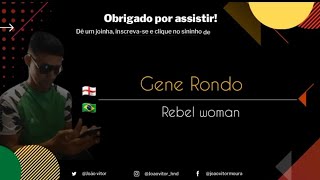 Gene Rondo    Rebel Woman legendado E Traduzido legendado E Traduzido