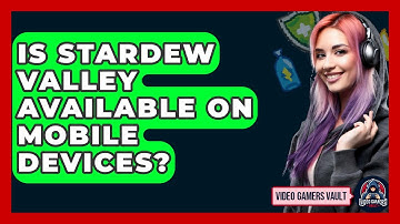 Is Stardew Valley Available On Mobile Devices? - Video Gamers Vault