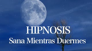 Meditación para Dormir: Hipnosis para Sanar mientras Duermes