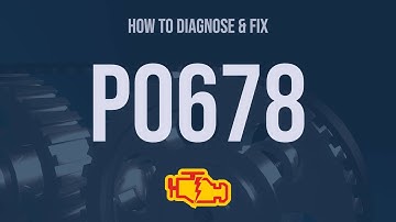 How to Diagnose and Fix P0678 Engine Code - OBD II Trouble Code Explain
