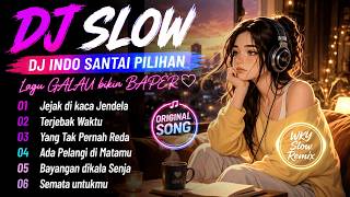 DJ SLOW INDO FULL BASS 🌟 LAGU SANTAI GALAU BIKIN BAPER 🔥 ENAK NEMENIN NGOPI SAMBIL NGELAMUN