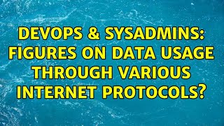 DevOps & SysAdmins: Figures on data usage through various Internet protocols? Content
